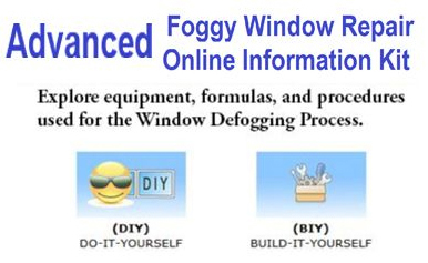 Click to View Online (BIY) and (DIY) Advanced (DIY) Foggy Window Repair Kit