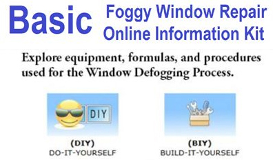 Click to View Online (BIY) and (DIY) Basic Foggy Window Repair Kit